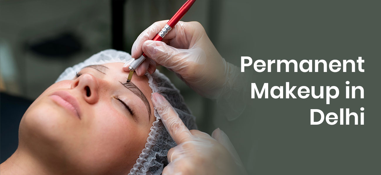 Permanent Makeup in Delhi